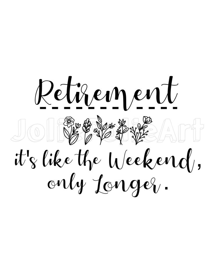 the words retirement it's like to weekend only longer on white paper with black ink