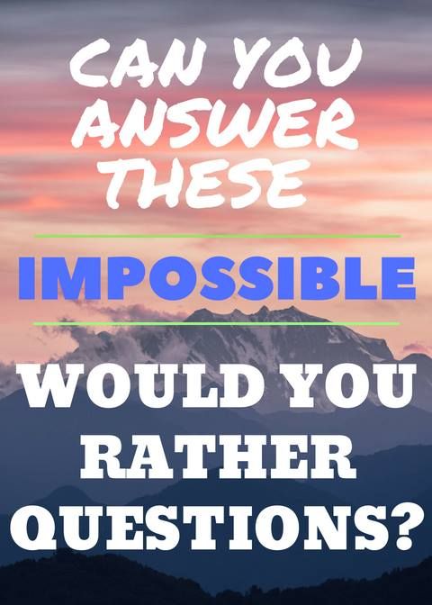 an image with the words can you answer these impossible questions? and mountains in the background