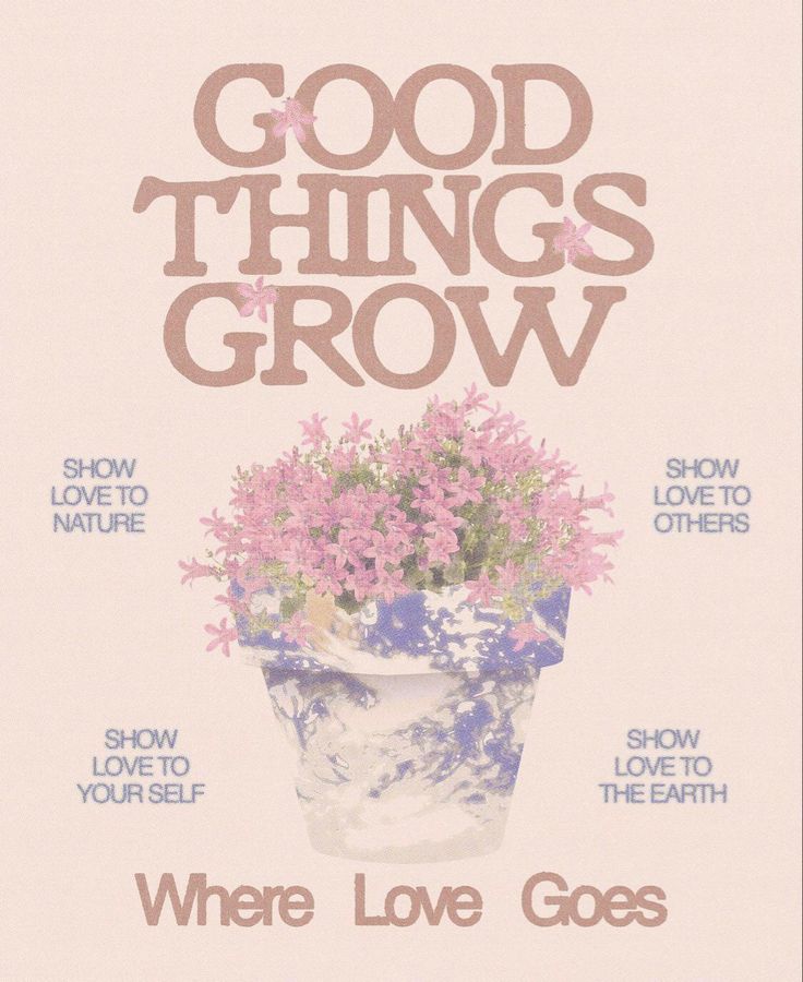 a poster with the words, good things grow and pink flowers in a white vase