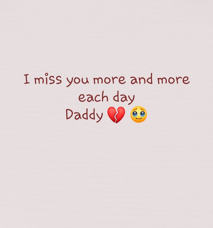 an image of some text on a white background with two emoticions that say i miss you more and more each day daddy