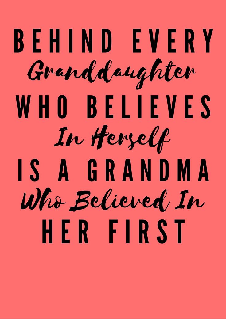 a pink background with black lettering that says behind every granddaughter who believes in herself is a grandma who believe in her first