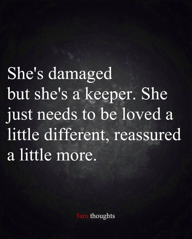 the quote she's damaged but she's a keeper she just needs to be loved