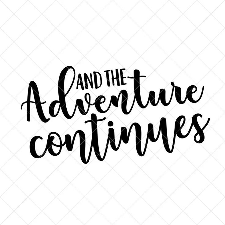 the phrase and the adventure continues on a white background