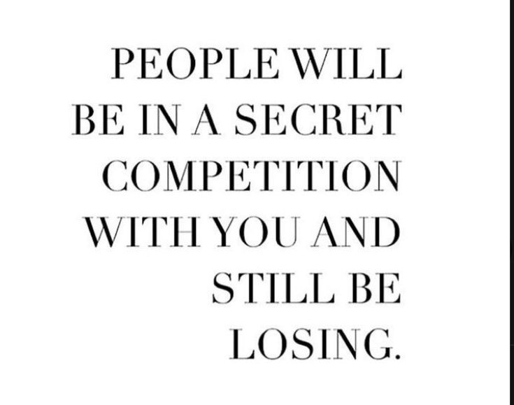 a quote that says people will be in a secret competition with you and still be losing