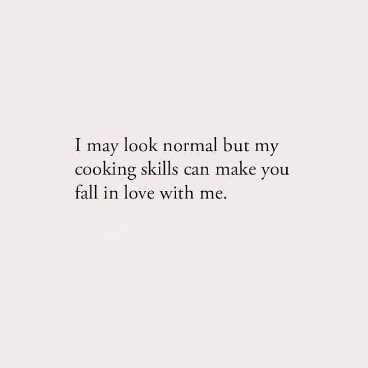 a white wall with the words i may look normal but my cooking skills can make you fall in love with me