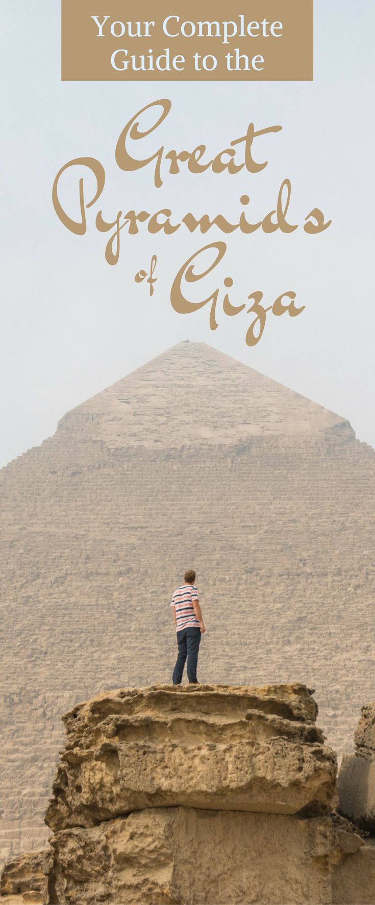 a man standing on top of a rock in front of a pyramid with the text, your complete guide to the great pyramids of giza