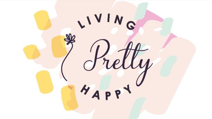 Living Pretty Happy - Well-being, Affirmations + Personal Growth