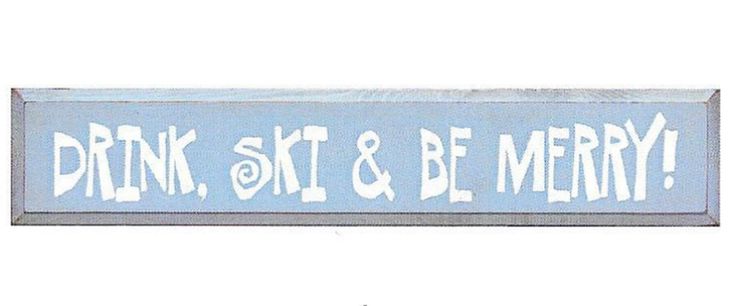 a sign that says drink, ski and be merry