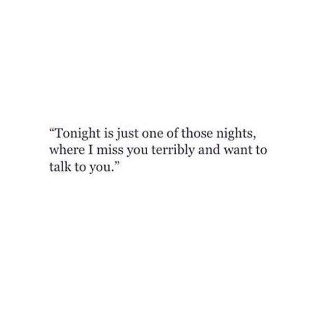 a white background with the words tonight is just one of those nights, where i miss you terribly and want to talk to you