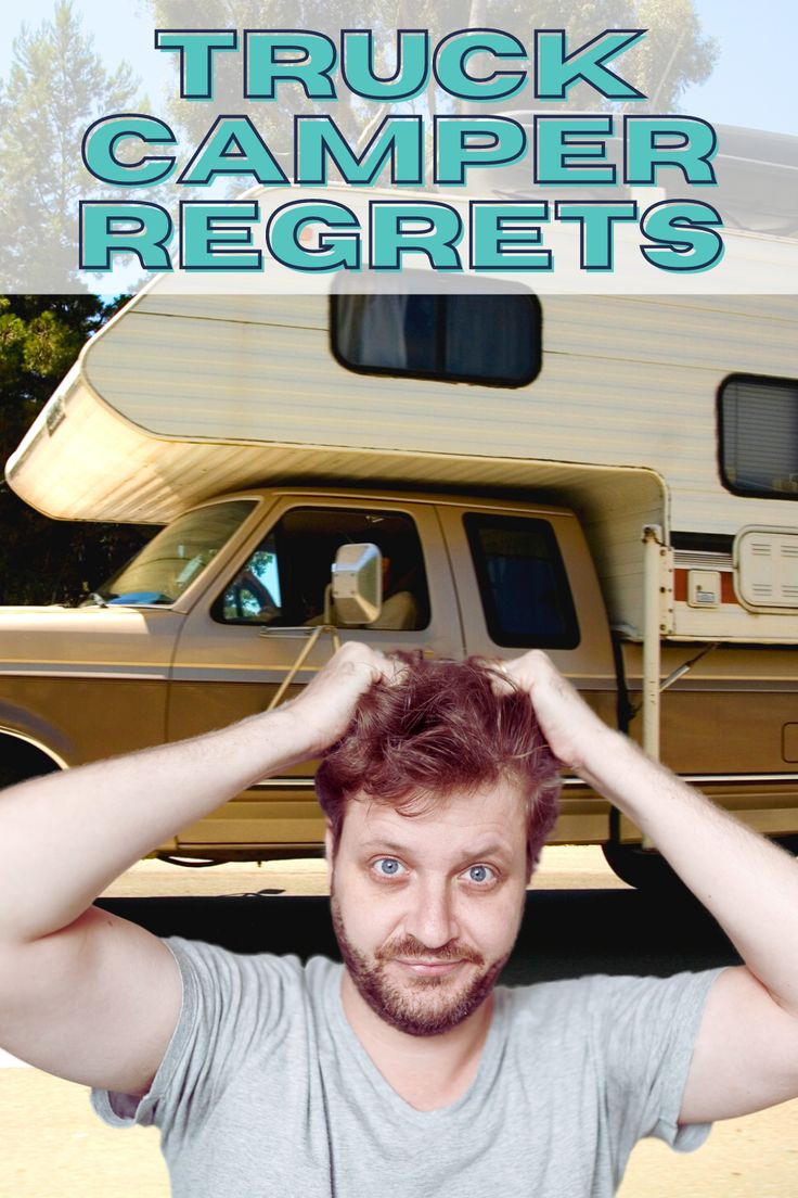 a man holding his head in front of a truck with the words truck camper regrets on it