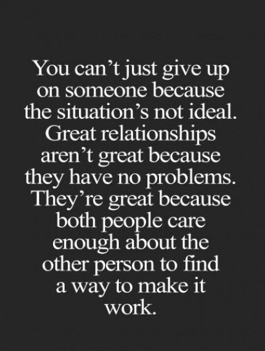 a quote that says you can't just give up on someone because the situation is not ideal