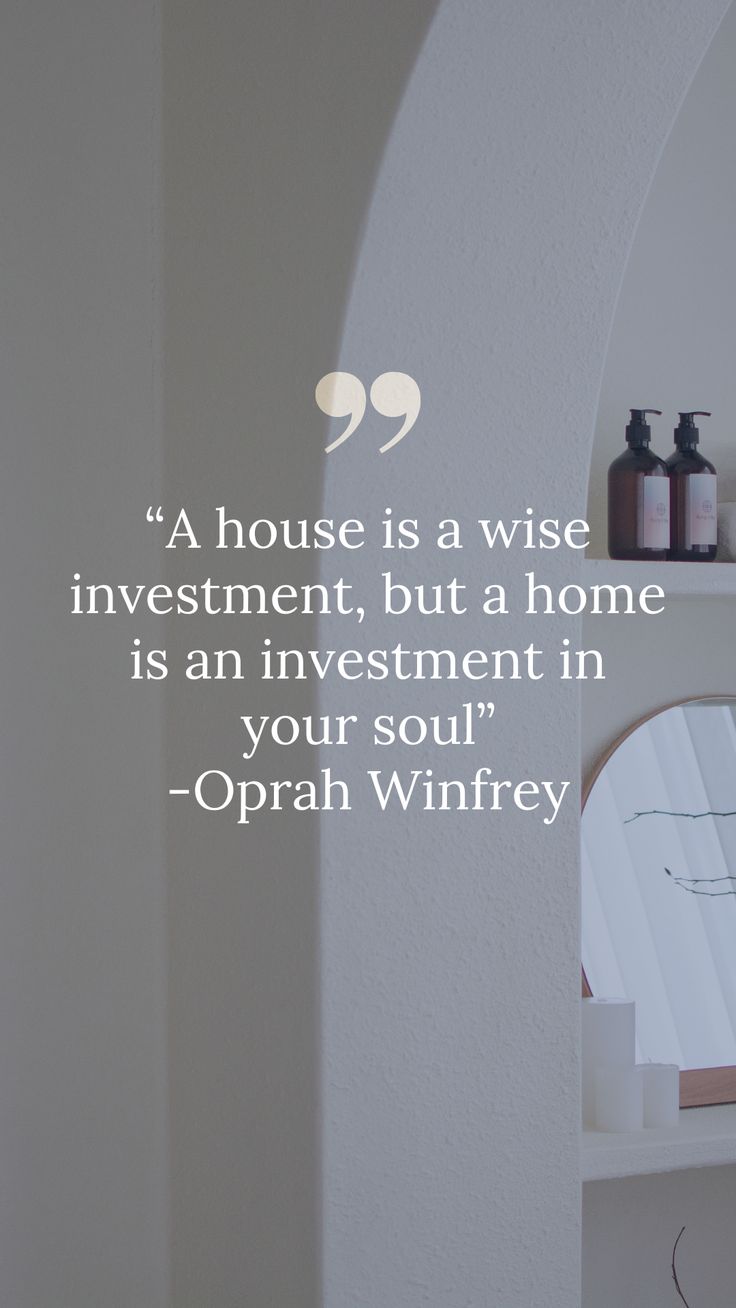 a house is a wise investment, but a home is an investment in your soul