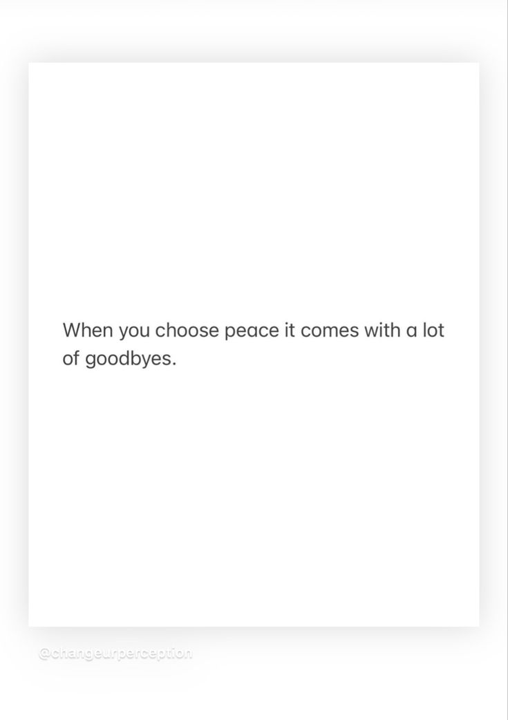 a white square with the words when you choose peace it comes with a lot of goodbyes