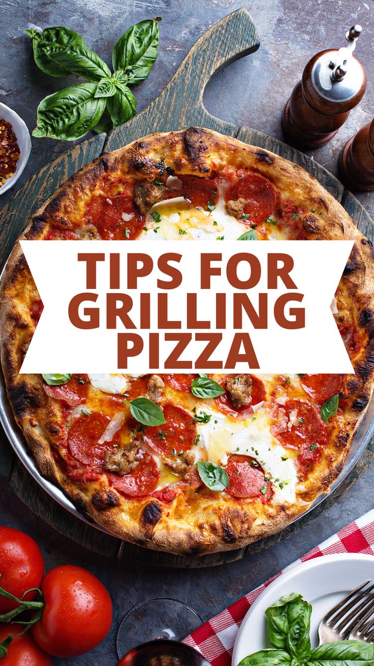 a pizza with the words tips for grilling pizza on it next to other food