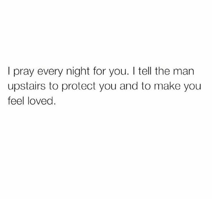 a quote that reads, i pray every night for you tell the man upstairss to protect