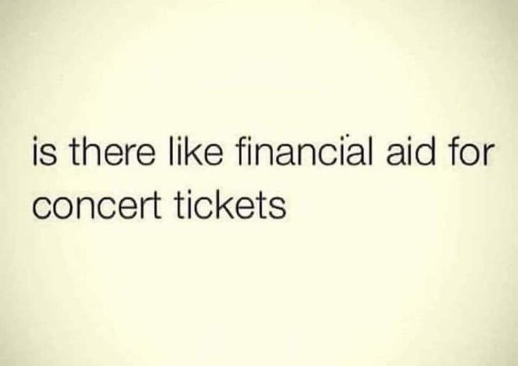 the words is there like financial aid for concert tickets