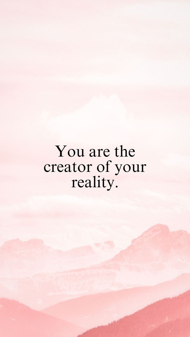 a pink and white photo with the words you are the creator of your reality on it