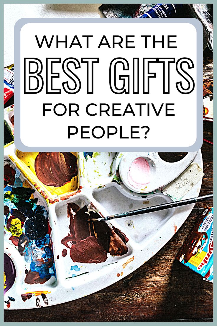 an artist's palette with the words what are the best gifts for creative people?