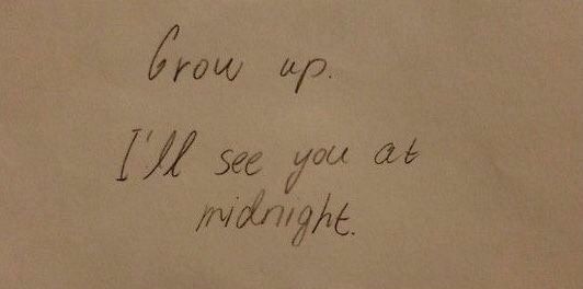 a piece of paper with the words grow up i'll see you at midnight