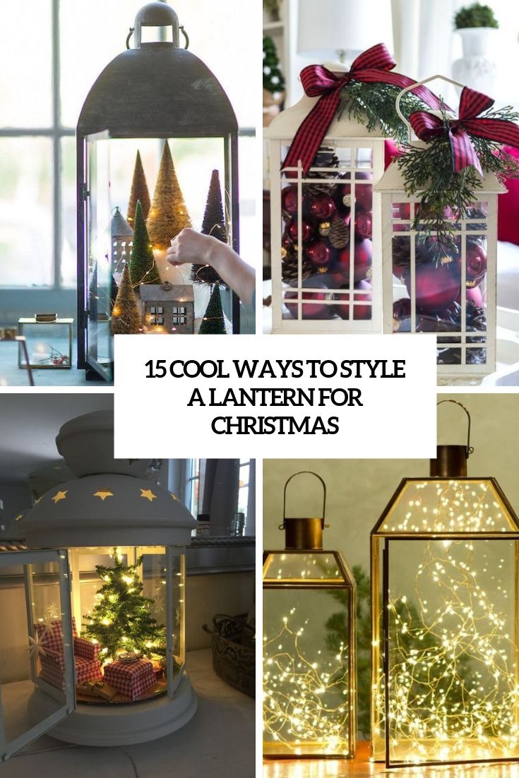 various christmas decorations and lights on display in front of windows with the words, 15 cool ways to style a lantern for christmas