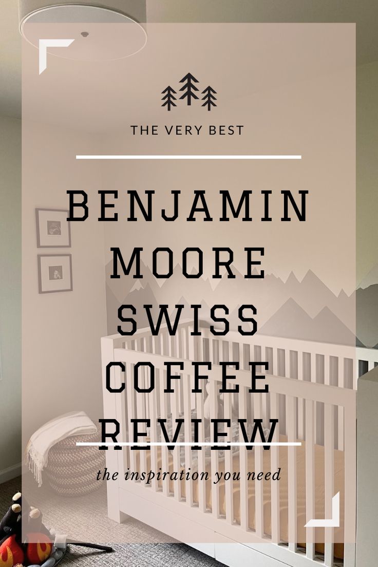 a baby crib with the words benjam moore swiss coffee review on it