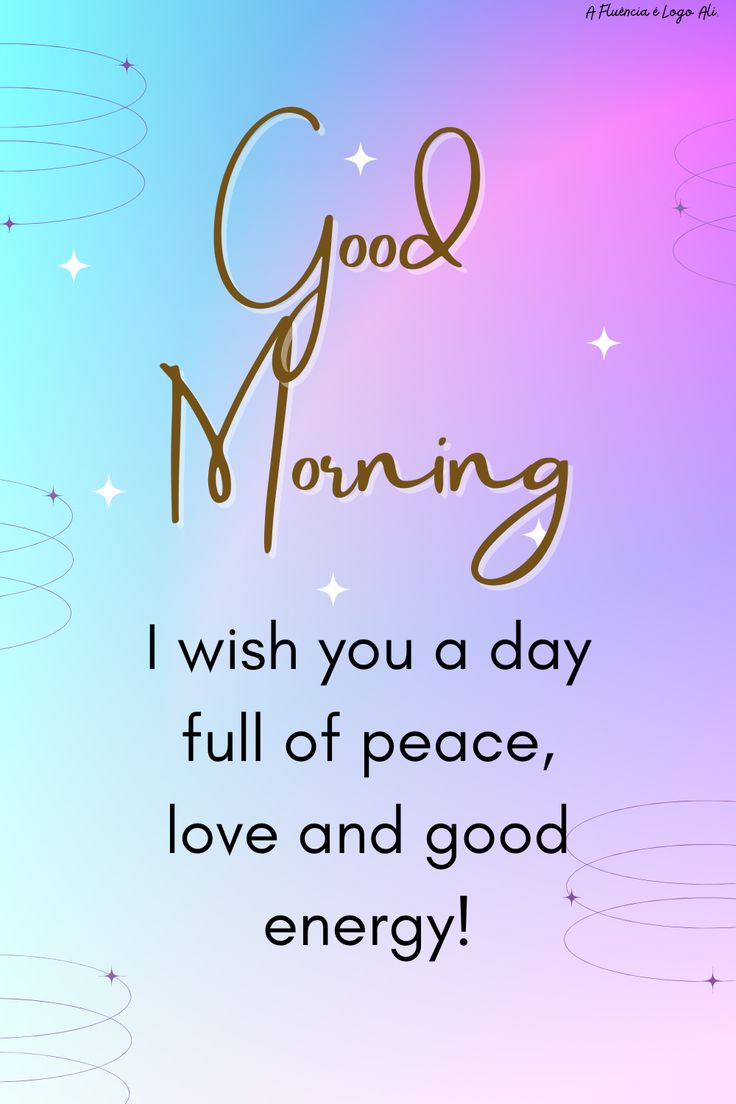 a good morning message with the words i wish you a day full of peace, love and good energy