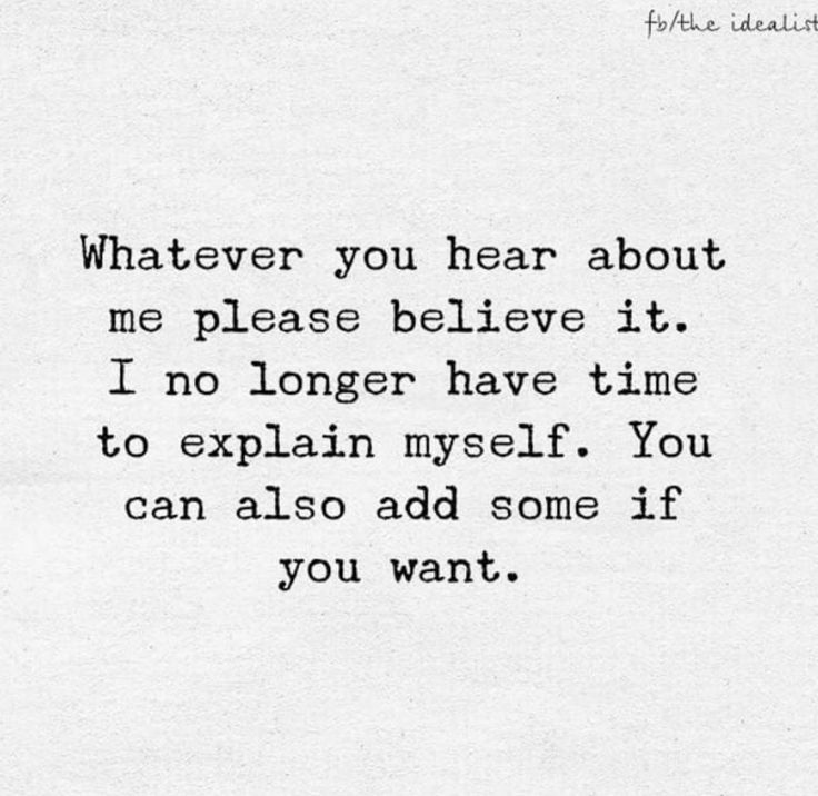 a piece of paper with the words whatever you hear about me please believe it i no longer have time to explain yourself you can also add some if