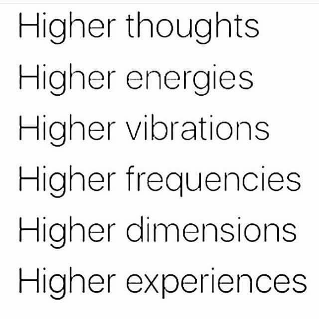 some type of text that is in black and white with the words higher thoughts, higher energies, higher vibrations, higher frequenciess, higher