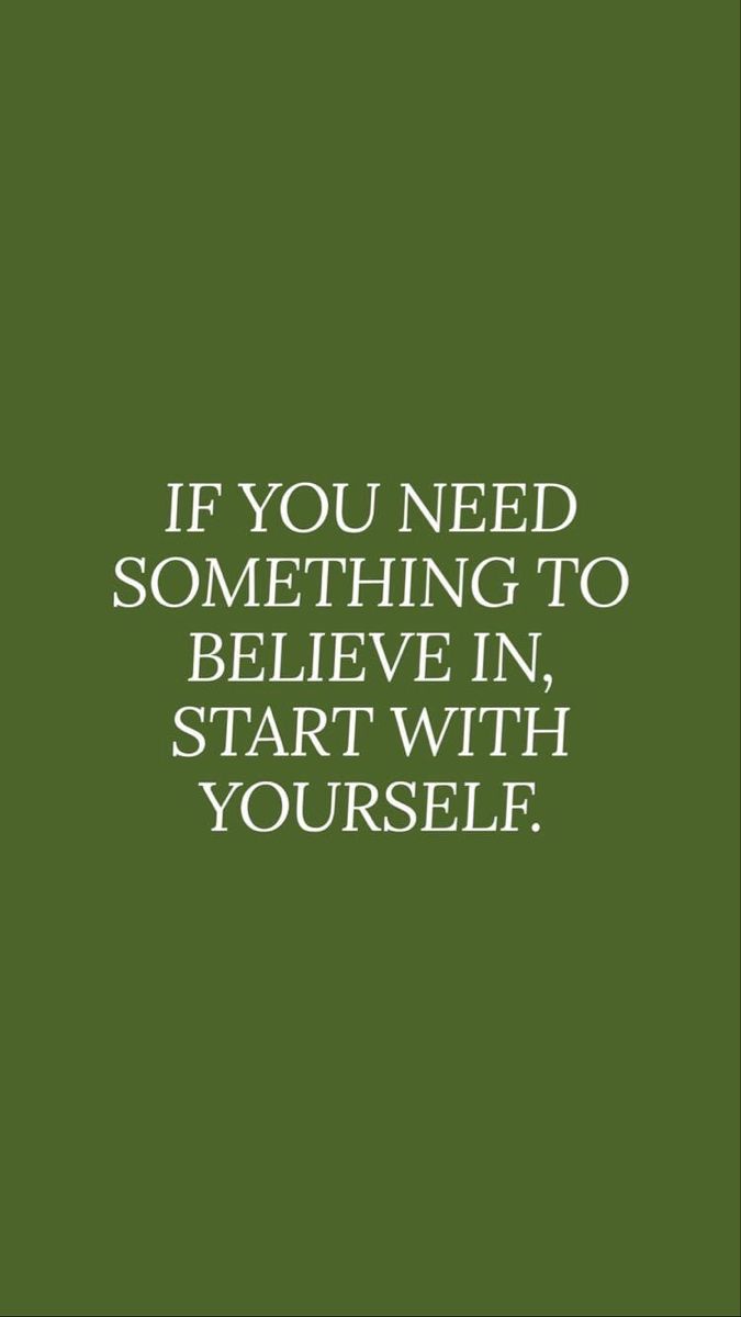 a green background with the words if you need something to believe in, start with yourself