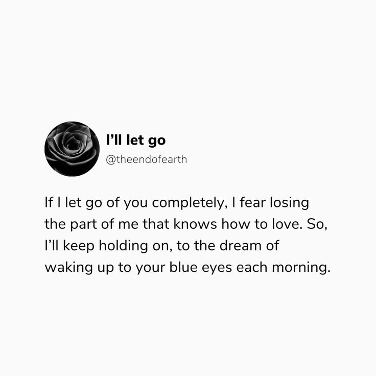 a white background with black text that says, i'll let go if you completely, i fear losing the part of me that knows how to love so