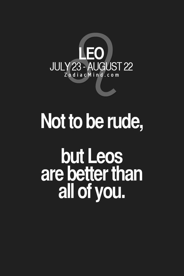 the quote for leo and leo, not to be rude, but leos are better than