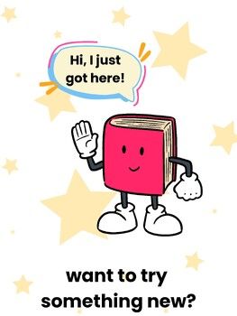 a cartoon book with a caption that says, hi, i just got here want to try something new?