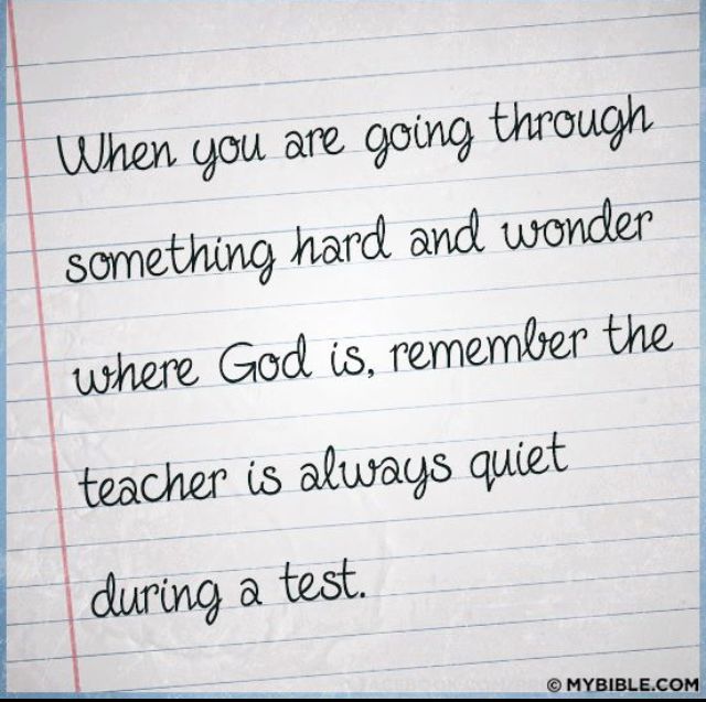 a piece of paper with writing on it that says when you are going through something hard and wonder where god is, remember the teacher is always quiet during a test