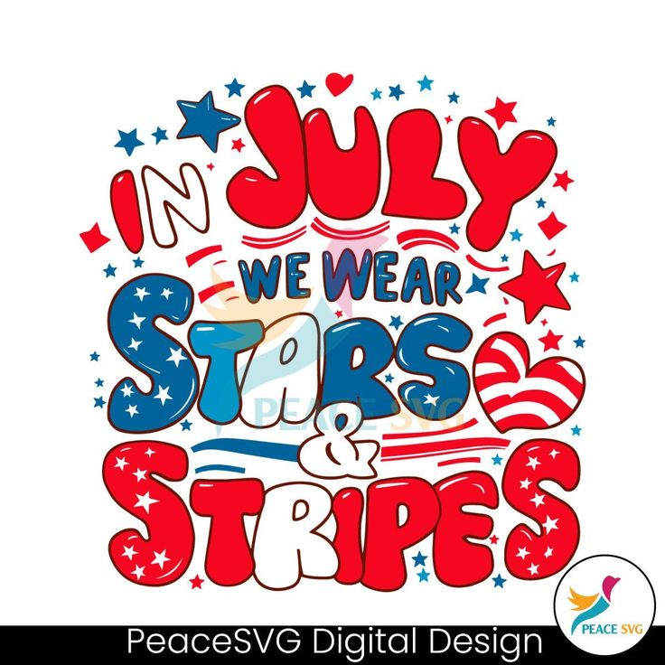 the words in july we wear stars and stripes on white background with red, white and blue