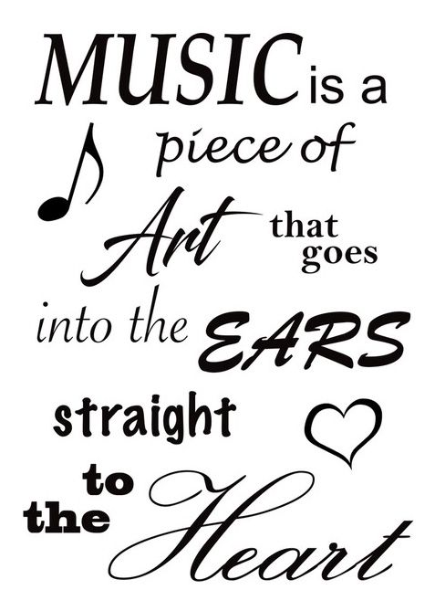 the words music is a piece of art that goes into the ears straight to the heart