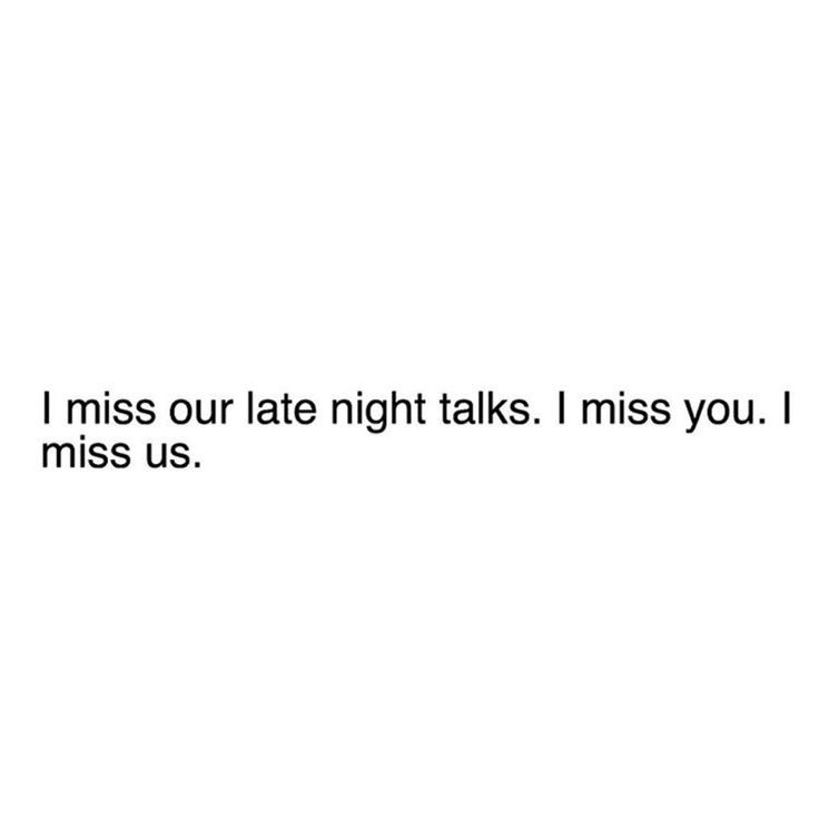 a white background with the words, i miss our late night talks i miss you