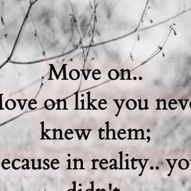 a black and white photo with the words move on love on like you never knew them because in reality, you didn't