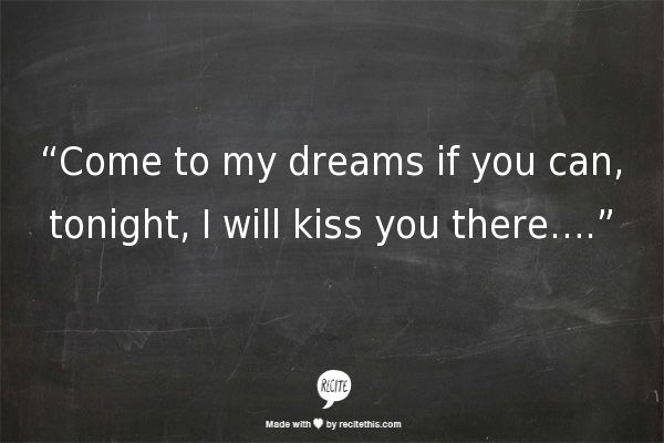 a blackboard with the words, come to my dreams if you can, tonight, i will kiss you there