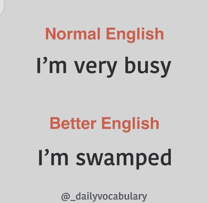 the words normal english i'm very busy better english i'm swampped