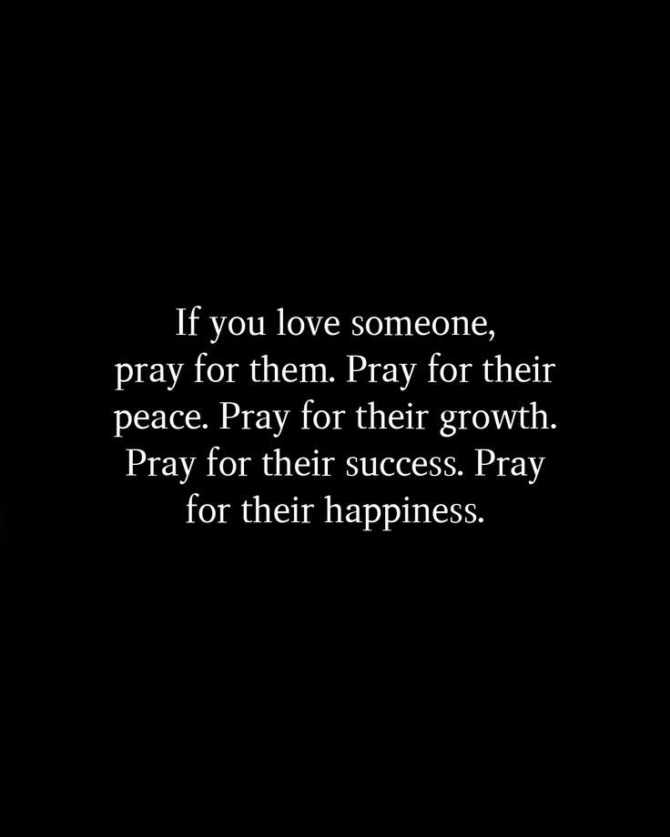 a black and white photo with the quote if you love someone, pray for them pray for their growth