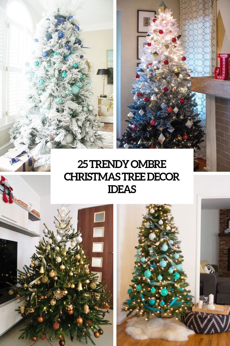 christmas tree decorating ideas for the living room and dining room with text overlay that reads 25 trendy ombre christmas tree decor ideas