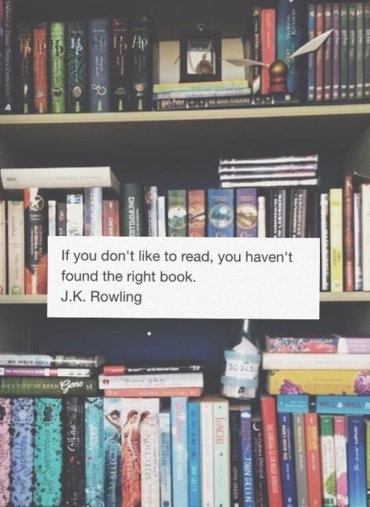 a book shelf filled with lots of books and a sign reading if you don't like to read, you haven't found the right book j k rowling