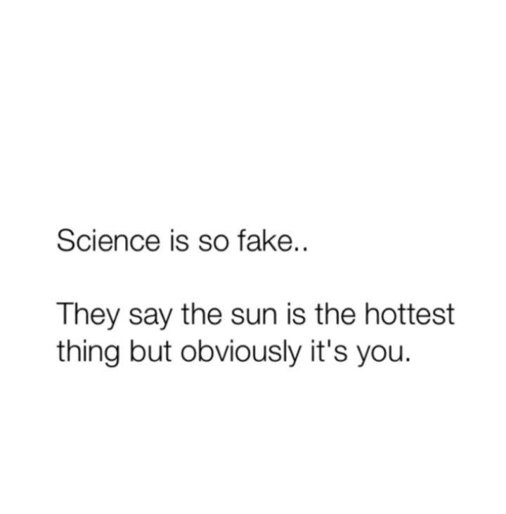 the words science is so fake they say the sun is the hotest thing but obviously it's you