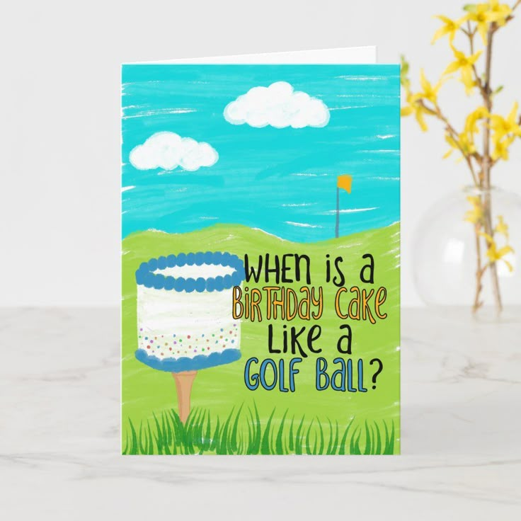 a birthday card with the words, when is a birthday cake like a golf ball?