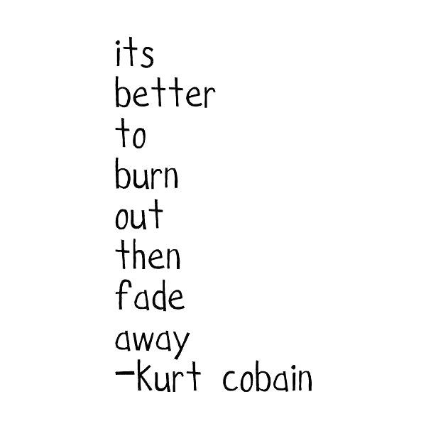 Nirvana Quotes, Kurt Cobain Quotes, Photographie Portrait Inspiration, Burn Out, Lyric Quotes, Kurt Cobain, Pretty Words, Music Quotes, Famous Quotes