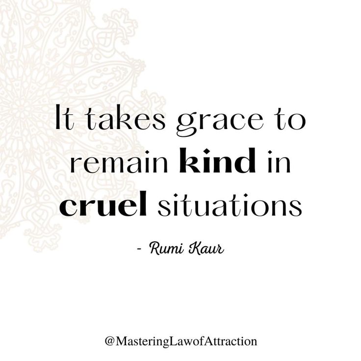 a quote that says it takes grace to remain kind in cruel situations - rumi ka