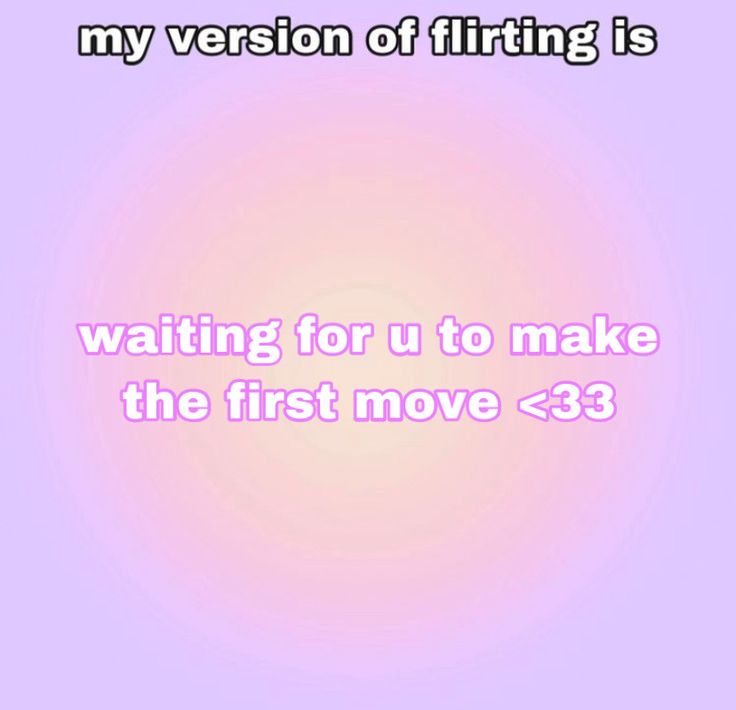 the text reads, my version of fitting is waiting for u to make the first move > 3