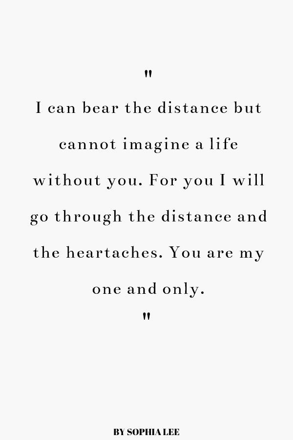 a quote that reads, i can bear the distance but cannot imagine a life without you for