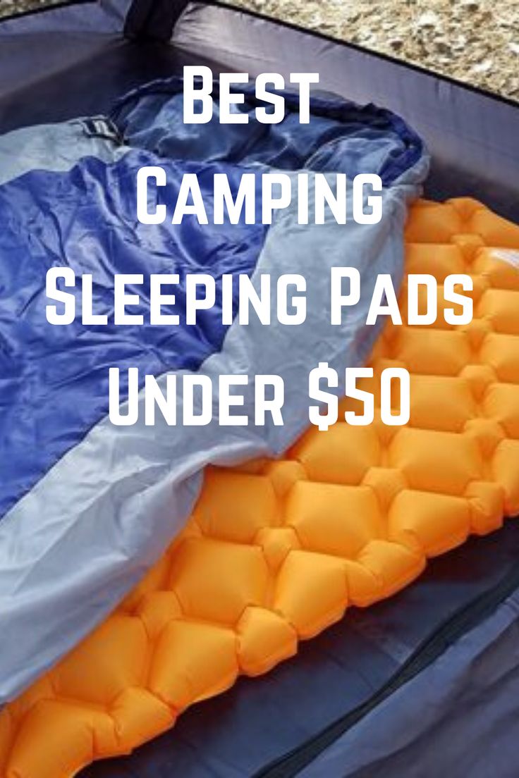 an inflatable sleeping bag with the words best camping sleeping pads under $ 50