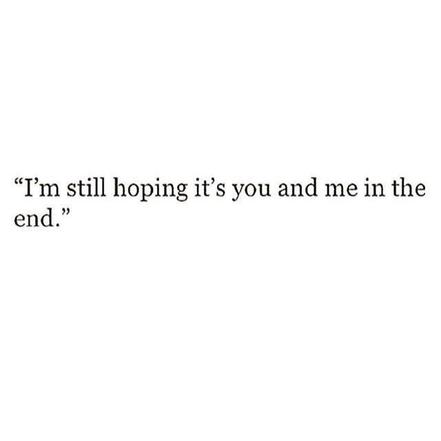 a white wall with the words i'm still hoping it's you and me in the end